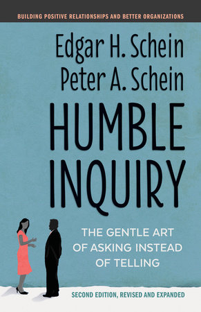 Humble Inquiry, Second Edition THE GENTLE ART OF ASKING INSTEAD OF TELLING
