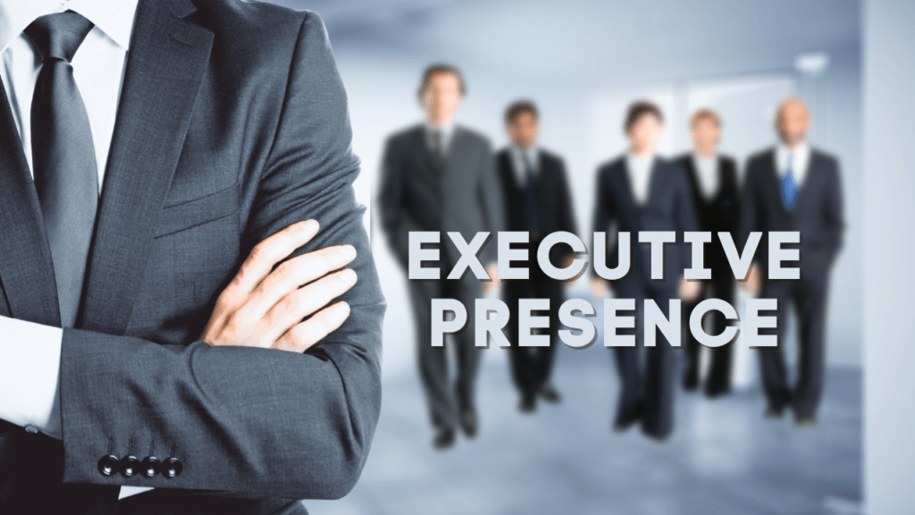 Cultivating Executive Presence – A Guide for Executives and Professionals